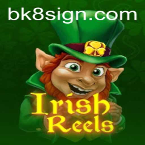 Exploring the Excitement of IrishReels and BK8